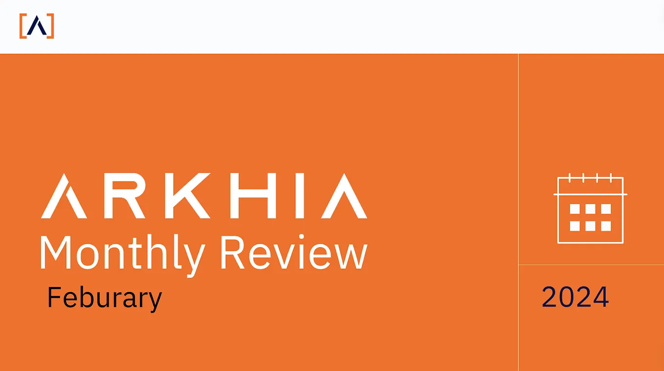 Arkhia Monthly Review: February 2024