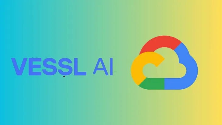 VESSL AI Takes MLOps to New Heights with Google Cloud