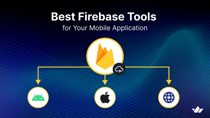 Best Firebase Tools for Your Mobile Application
