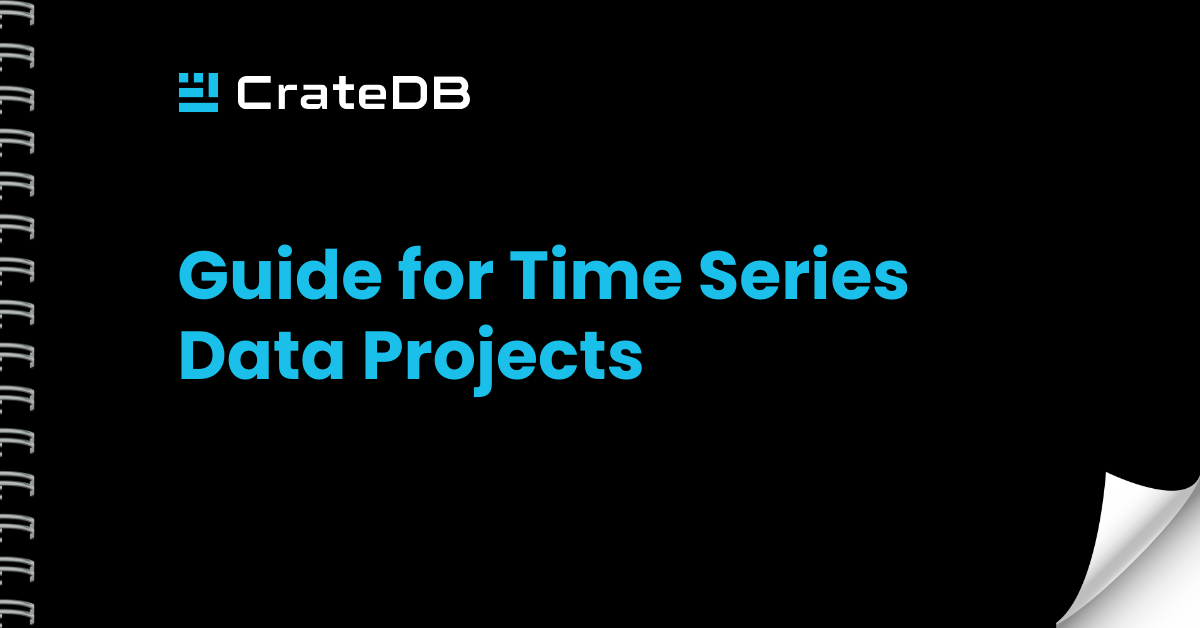 Whitepaper: "Guide for Time Series Projects: Data Modeling, Storage, and Lifecycle with CrateDB"