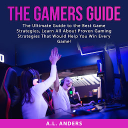 Icon image The Gamers Guide: The Ultimate Guide to the Best Game Strategies, Learn All About Proven Gaming Strategies That Would Help You Win Every Game!