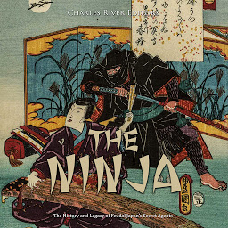 Icon image The Ninja: The History and Legacy of Feudal Japan’s Secret Agents