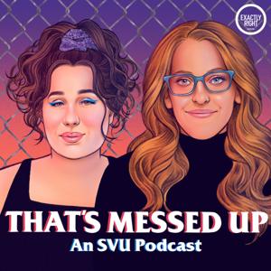 That's Messed Up: An SVU Podcast by Exactly Right Media – the original true crime comedy network