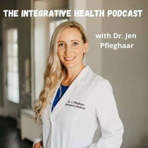 The Integrative Health Podcast with Dr. Jen by Dr. Jen