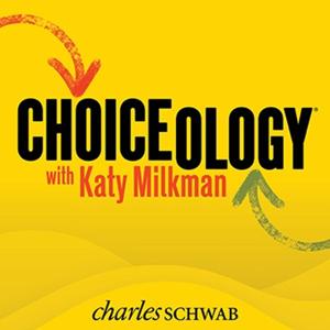 Choiceology with Katy Milkman by Charles Schwab