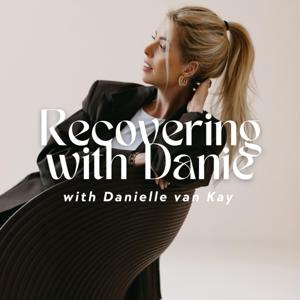 Recovering with Danie | Eating Disorder Recovery Podcast by Danie van Kay | Licensed eating disorder recovery coach