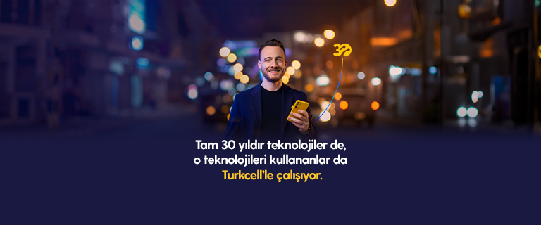 Tam 30 yıldır teknolojiler de, o teknolojileri kullananlar da  Turkcell’e çalışıyor.