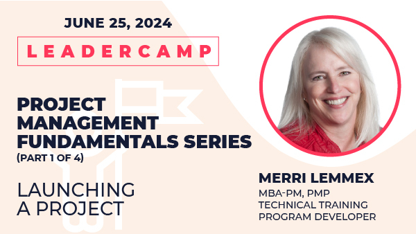 June 25, 2024, Project Management Fundamentals Series: Launching a Project, Merri Lemmex, MBA-PM, PMP, Technical Training, Program Developer