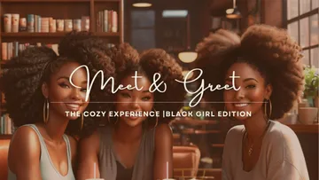 The Cozy Experience |Black Girl Edition - Virtual Meet and Greet