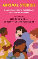 Image de couverture de Arrival stories : women share their experiences of becoming mothers