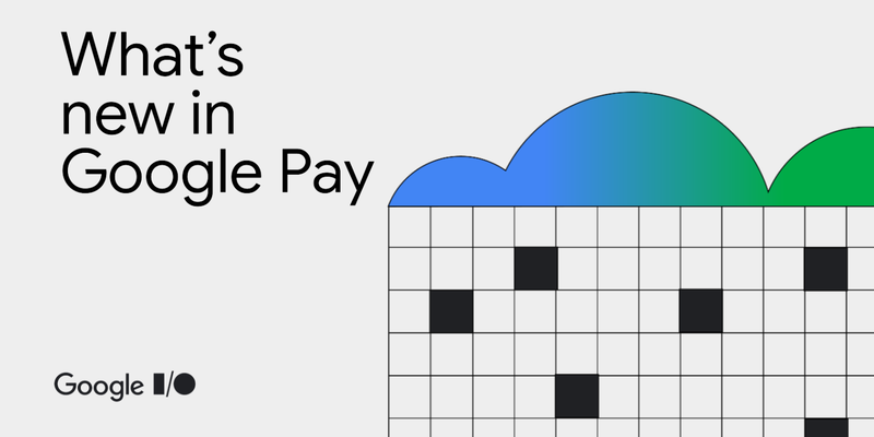 2024 年 I/O 大会上宣布的 Google Pay 新功能