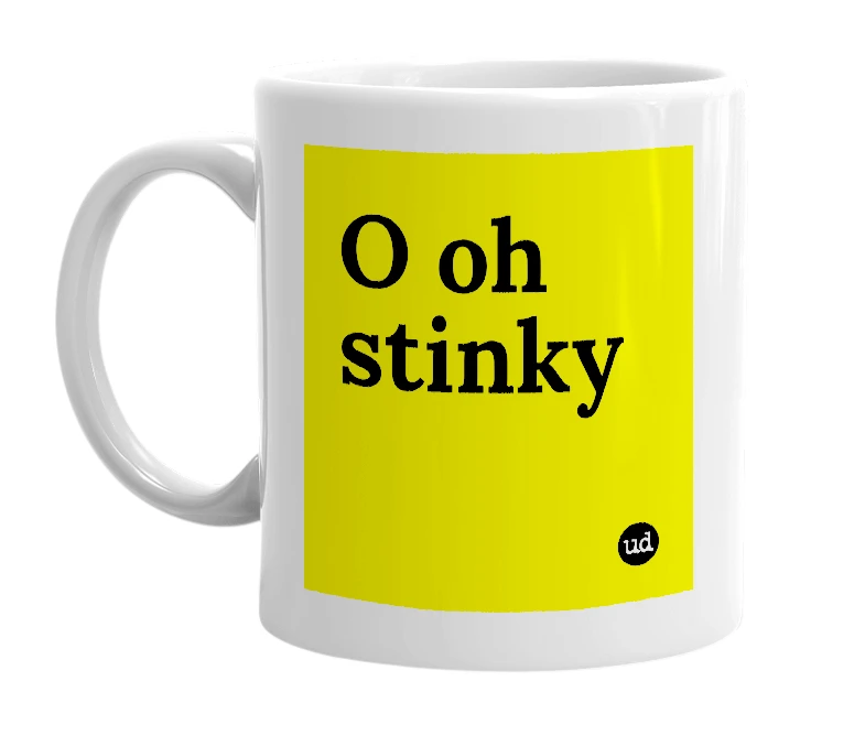 White mug with 'O oh stinky' in bold black letters
