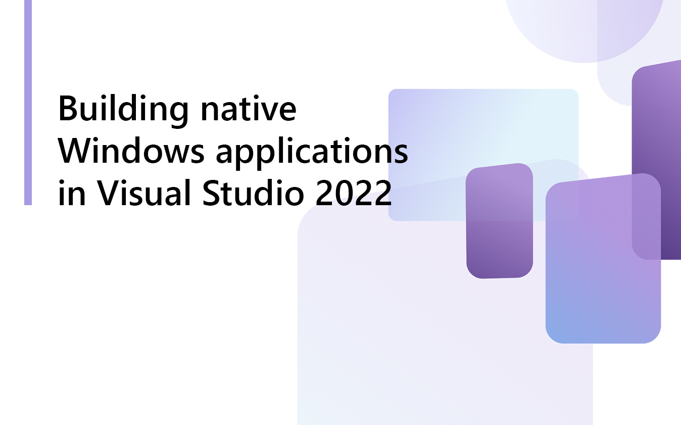 Building native Windows applications in Visual Studio 2022 video screenshot