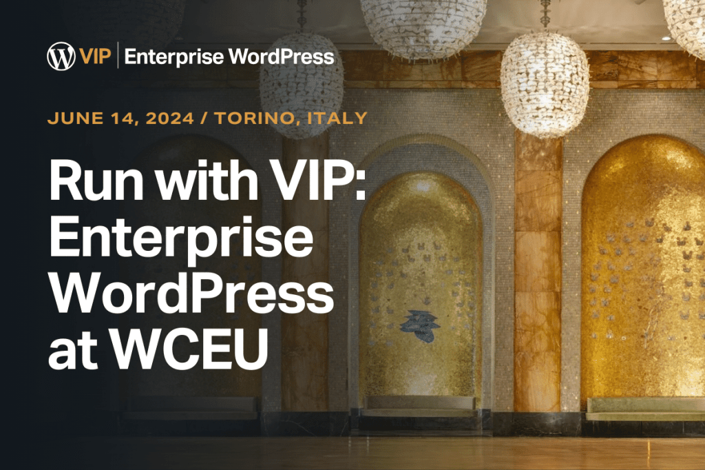 Run with VIP: Enterprise WordPress at WCEU
