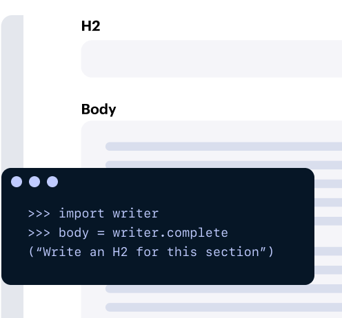 H2

Body

>>> import writer
>>> body = writer.complete (“Write an H2 for this section”)