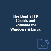Secure file transfer made simple: Top SFTP clients for Windows and Linux