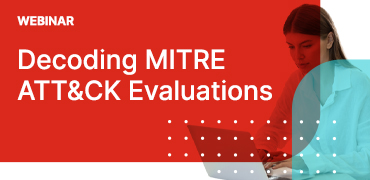 Decoding MITRE ATT&CK Evaluations: A Guide to Making an Informed EDR Selection for Your Organization