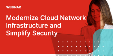 Modernize Cloud Network Infrastructure and Simplify Security