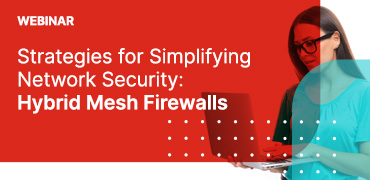 Strategies for Simplifying Network Security: Hybrid Mesh Firewalls