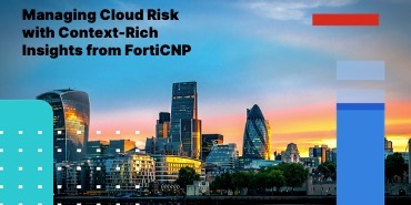 Managing Cloud Risk with Context-Rich Insights from FortiCNP