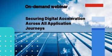 Securing Digital Acceleration Across All Application Journeys