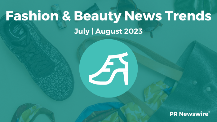 Fashion and Beauty News Trends, July-August 2023