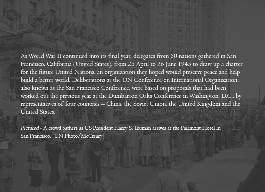 1945 - Delegates meet in San Francisco to negotiate a charter for the United Nations