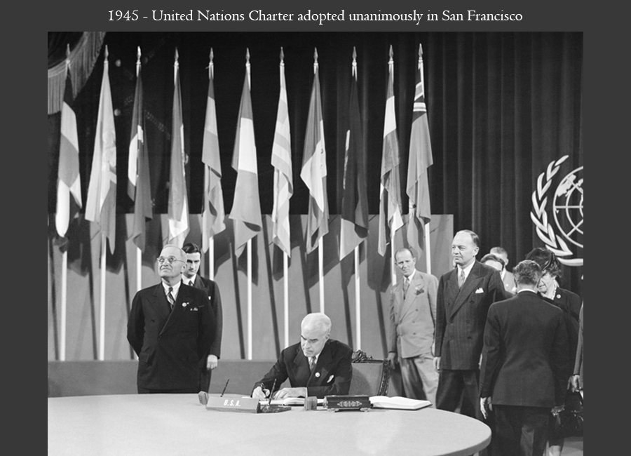 1945 - United Nations Charter adopted unanimously in San Francisco